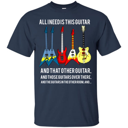 Guitarist T-shirt All I Need Is This Guitar And That Other Guitar Navy