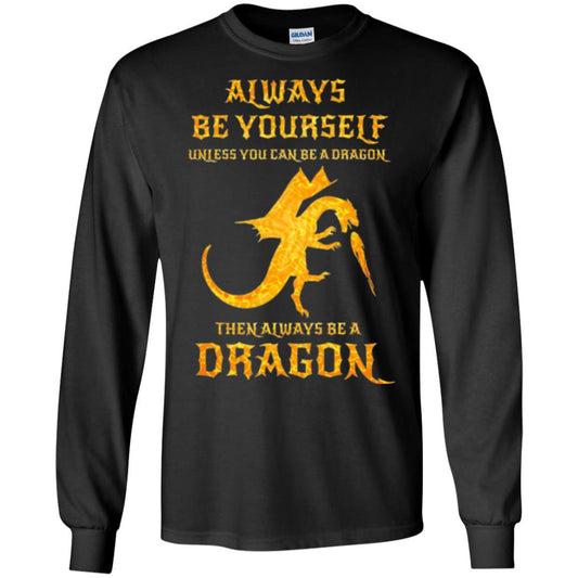Dragon T-shirt Always Be Yourself Unless You Can Be A Dragon Black