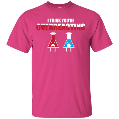 Science Lover T-shirt I Think You're Overreacting Heliconia