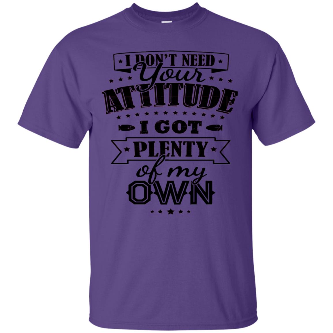 I Dont Need Your Attitude I Got Plenty Of My Own Purple