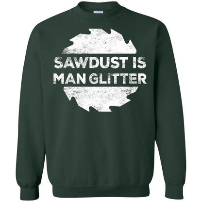 Woodworking T-shirt Sawdust Is Man Glitter Forest Green