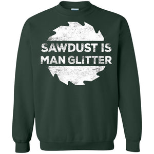 Woodworking T-shirt Sawdust Is Man Glitter