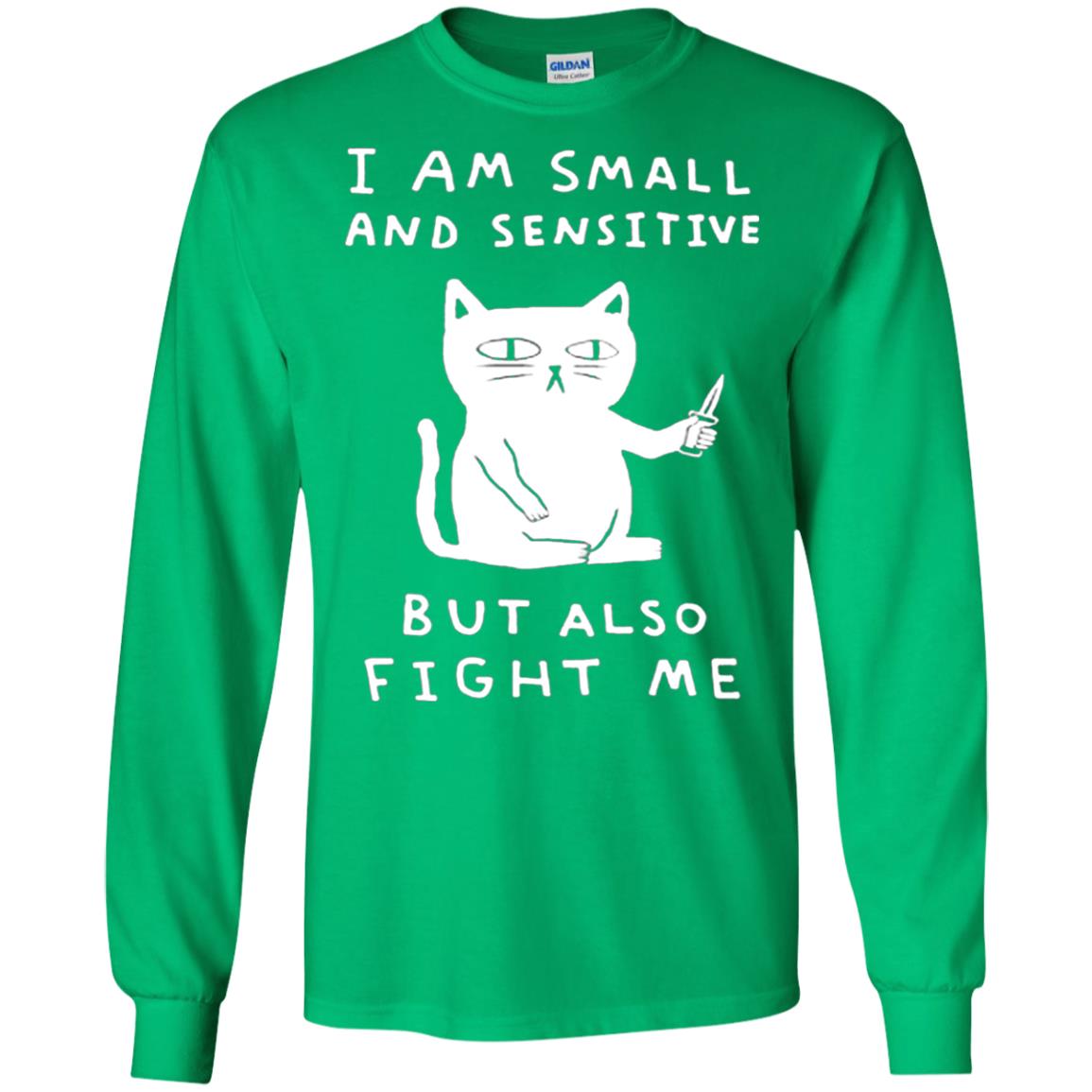 I Am Small And Sensitive But Also Fight Me Cat Lover Shirt Irish Green