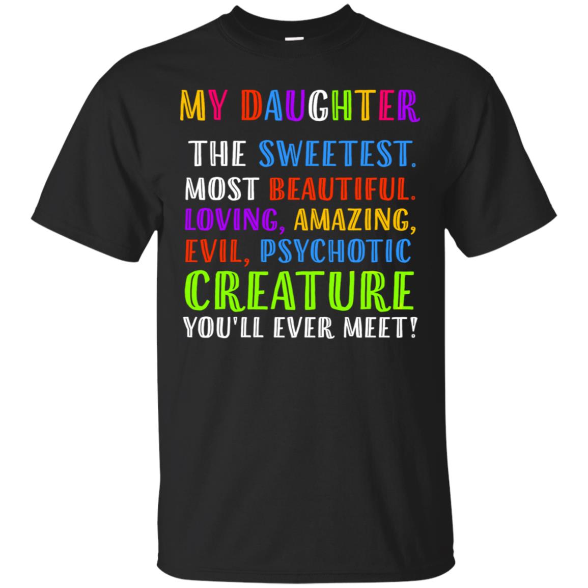 My Daughter The Sweetest Most Beautiful Loving Amazing Shirt Black