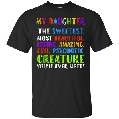 My Daughter The Sweetest Most Beautiful Loving Amazing Shirt Black