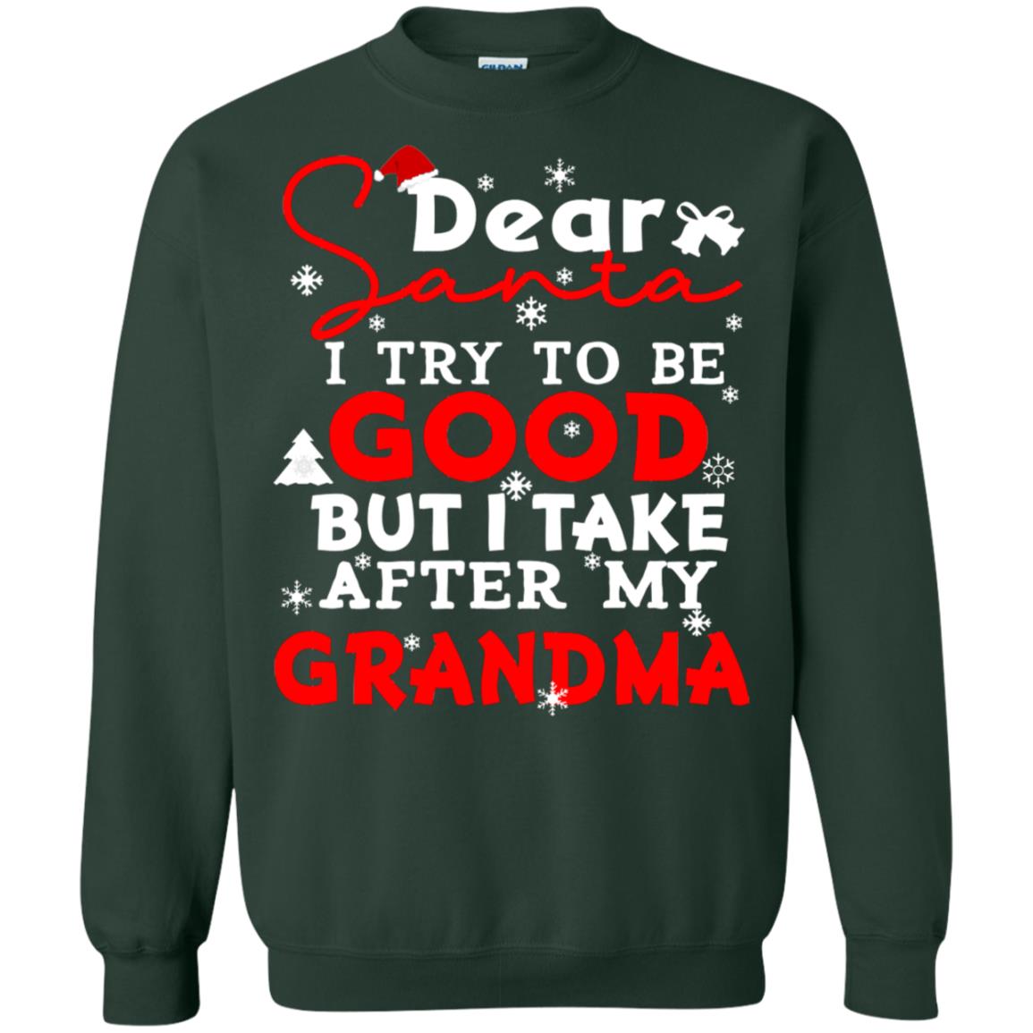 Dear Santa I Try To Be Good But I Take After My Grandma Ugly Christmas Family Matching Shirt Forest Green