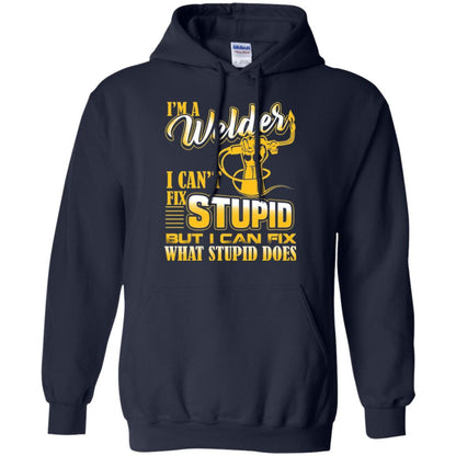 Welder T-shirt I'm A Welder I Can't Fix Stupid