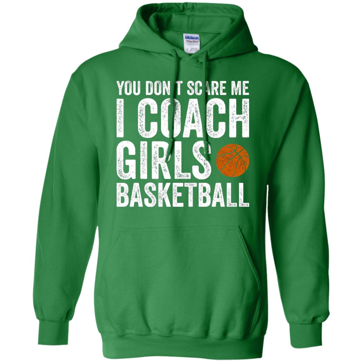 You Don_t Scare Me I Coach Girls Basketball T-shirt Irish Green