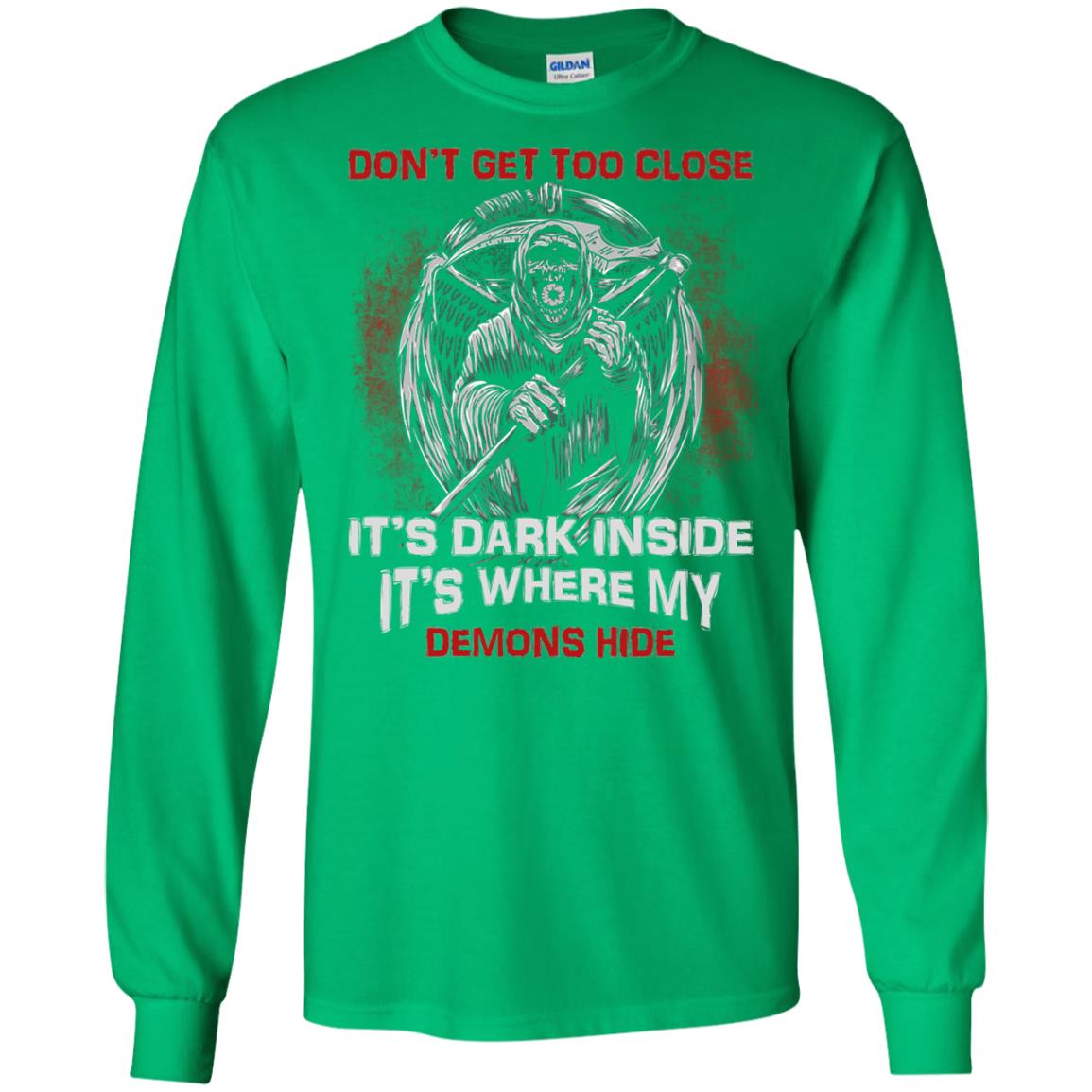 Don_t Get Too Close It_s Dark Inside It_s Where My Demons Hide Shirt Irish Green