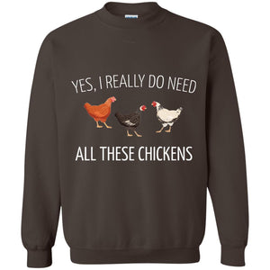 Yes I Really Do Need All These Chickens Farming Lover T-shirt