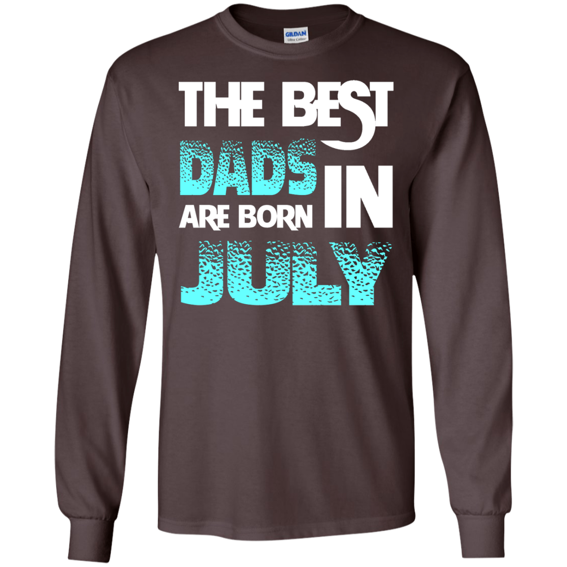 Daddy T-shirt The Best Dads Are Born In July Dark Chocolate
