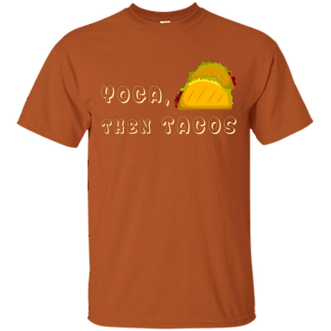 Yoga Then Tacos Shirt For Taco Day Texas Orange