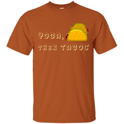 Yoga Then Tacos Shirt For Taco Day Texas Orange