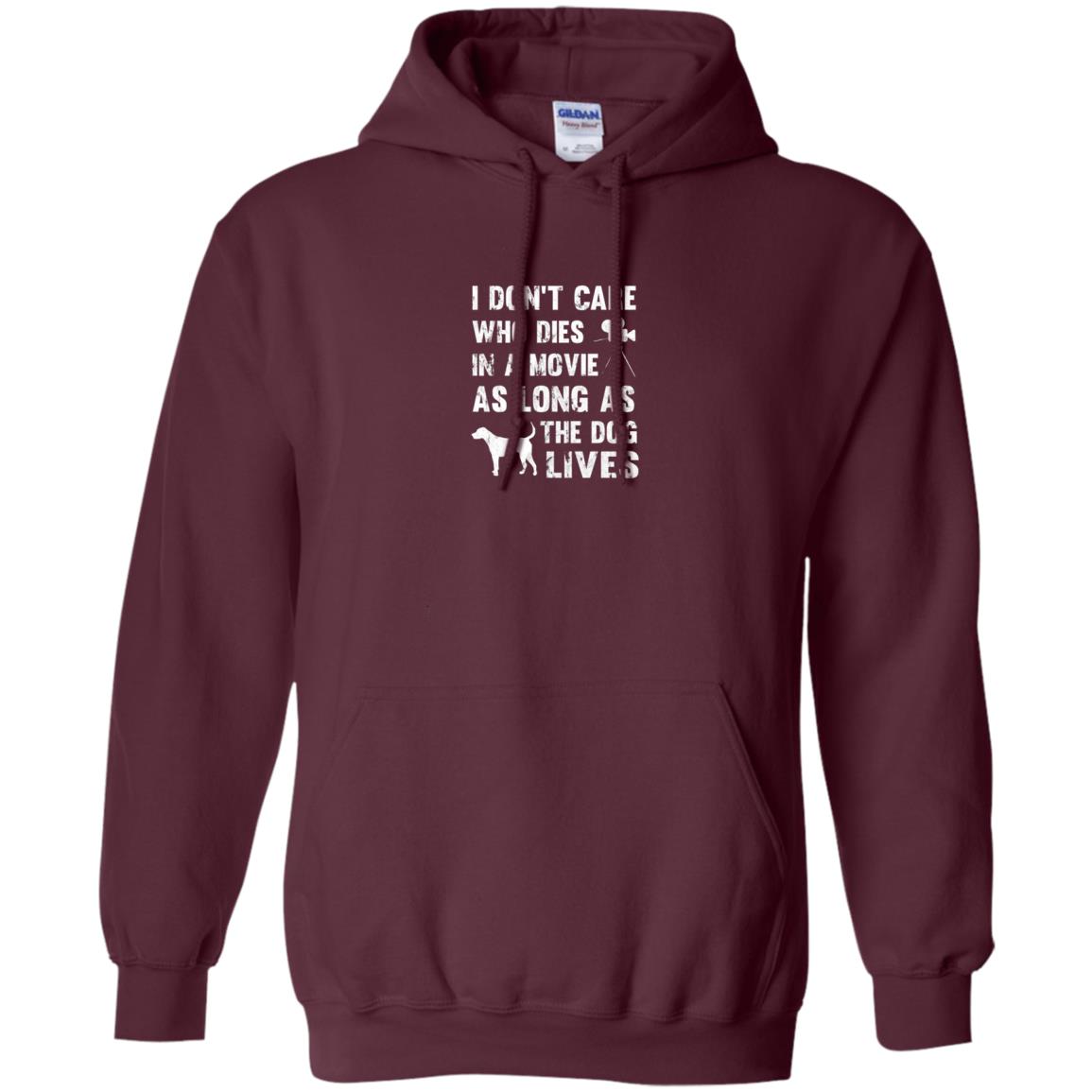 I Don_t Care Who Dies In Movie As Long As Dog Lives Dog Lover T-shirt Maroon