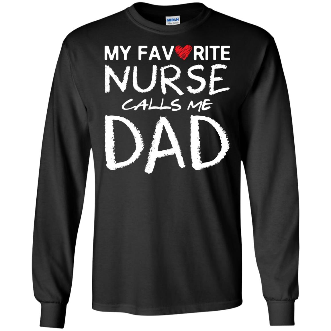 My Favorite Nurse Call Me Dad Shirt For DaddyG240 Gildan LS Ultra Cotton T-Shirt