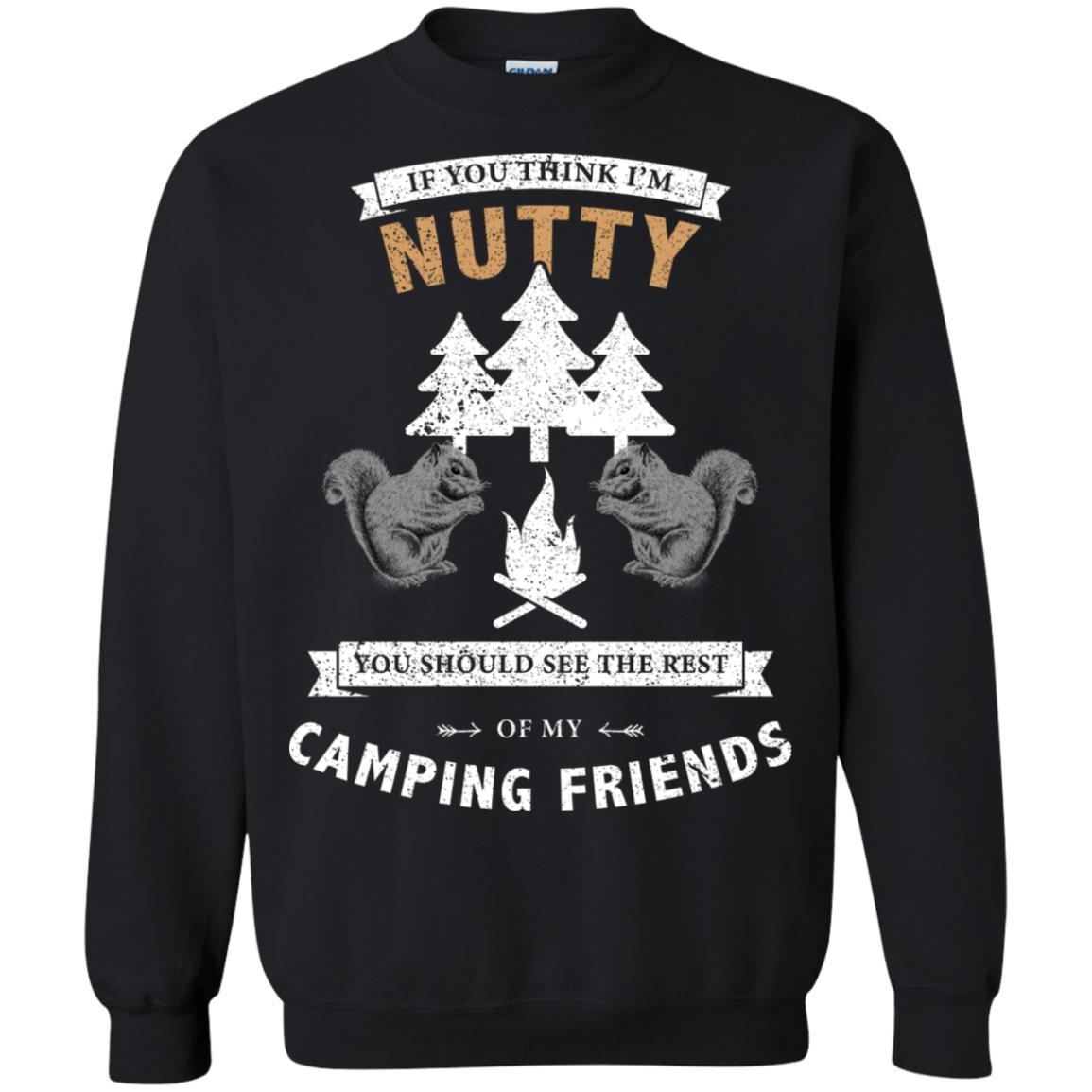 If You Thinks I'm Nutty You Should See The Rest Of My Camping Friends Shirt Black