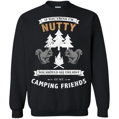 If You Thinks I'm Nutty You Should See The Rest Of My Camping Friends Shirt Black