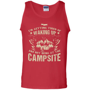 I'm Getting Tired Of Waking Up And Not Being At The Campsite ShirtG220 Gildan 100% Cotton Tank Top