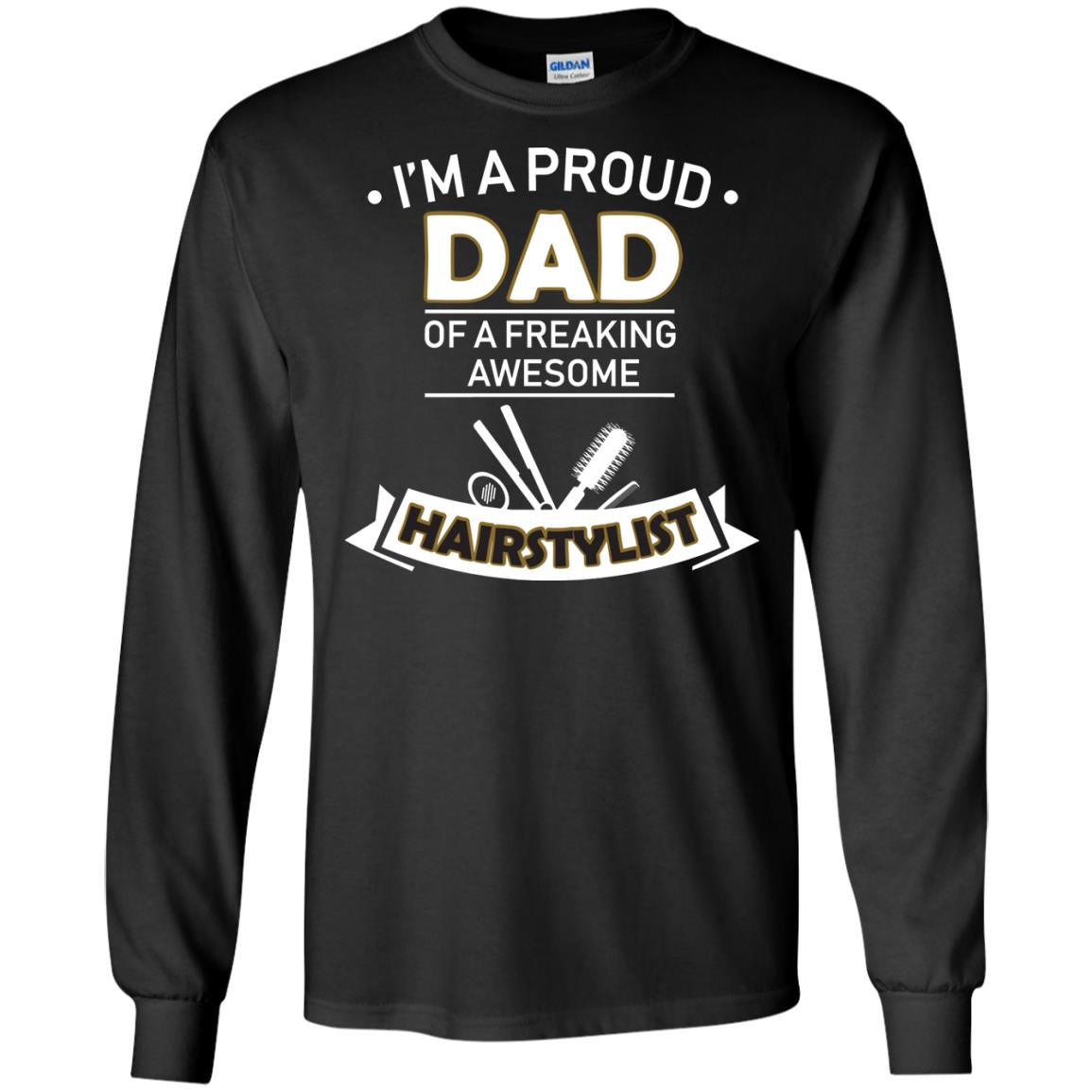 I_m A Proud Dad Of Freaking Awesome Hairstylist Daddy ShirtG240 Gildan LS Ultra Cotton T-Shirt