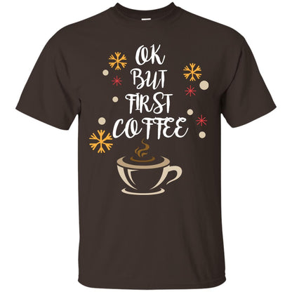 Ok But First Coffee Shirt For Coffee Lovers Dark Chocolate