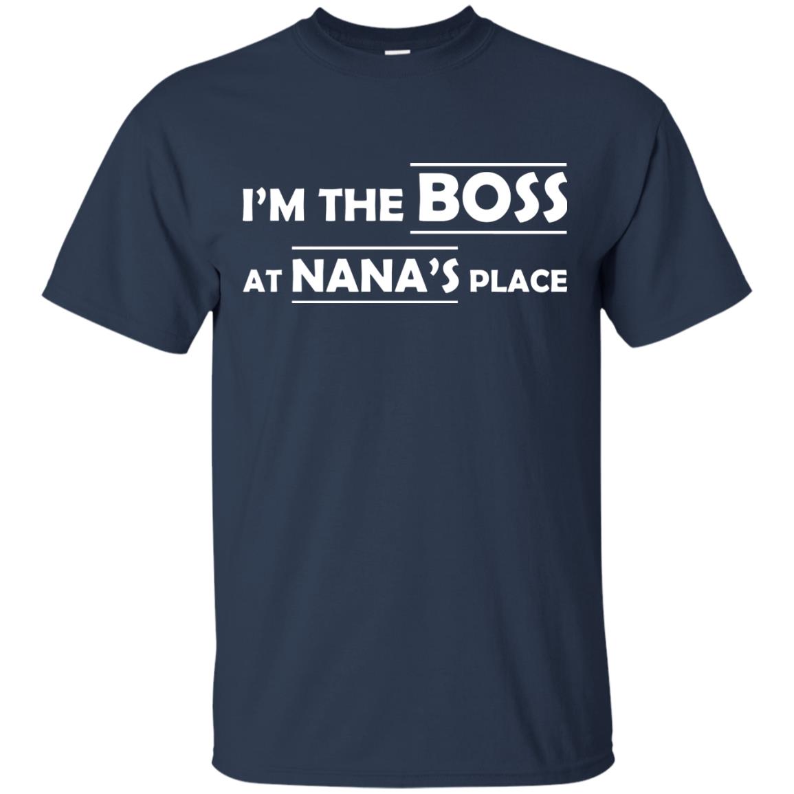 I_m The Boss At Nana_s Place Grandma Shirt For Grandkid Navy