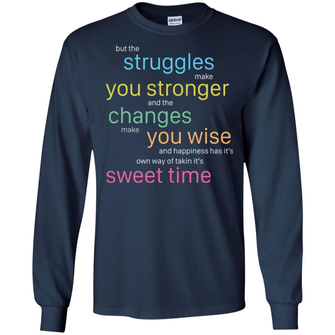 But The Struggles Make You Stronger And The Changes Make You Wise And Happiness T-shrit Navy