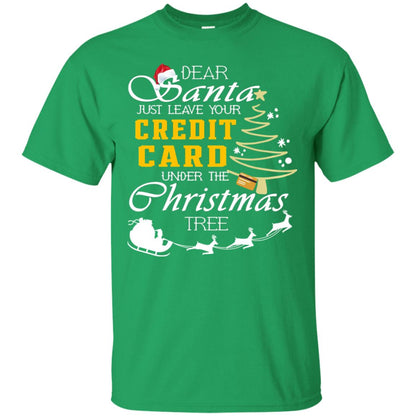 Dear Santa Just Leave Tour Credit Card Under The Christmas Tree X-mas Gift Shirt Irish Green