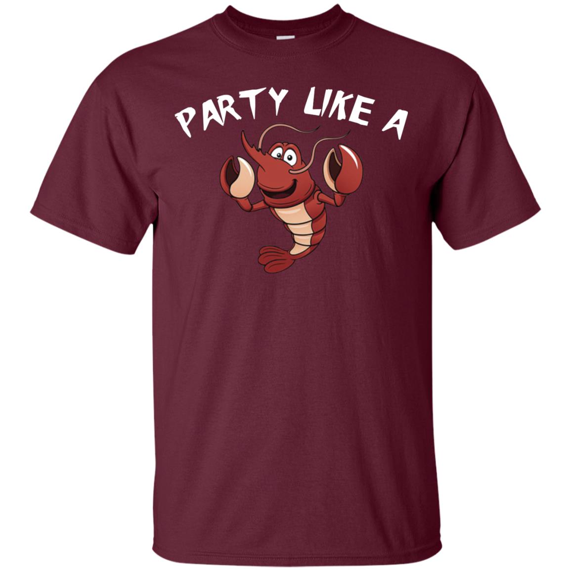 Party Like A Lobster Shirt For Seafood Lovers Maroon