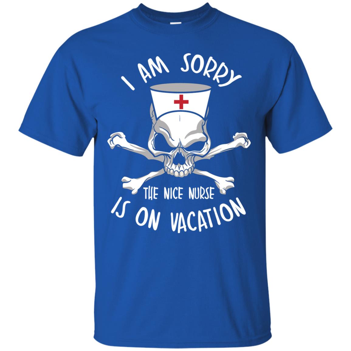 I Am Sorry The Nice Nurse Is On Vacation Nurse T-shirt Royal