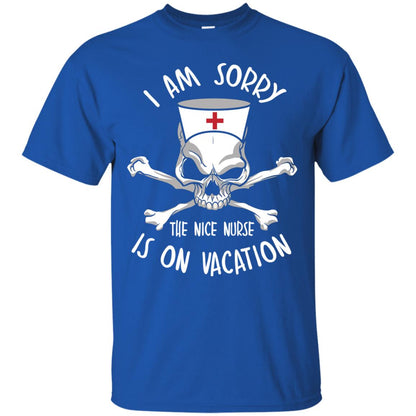 I Am Sorry The Nice Nurse Is On Vacation Nurse T-shirt Royal