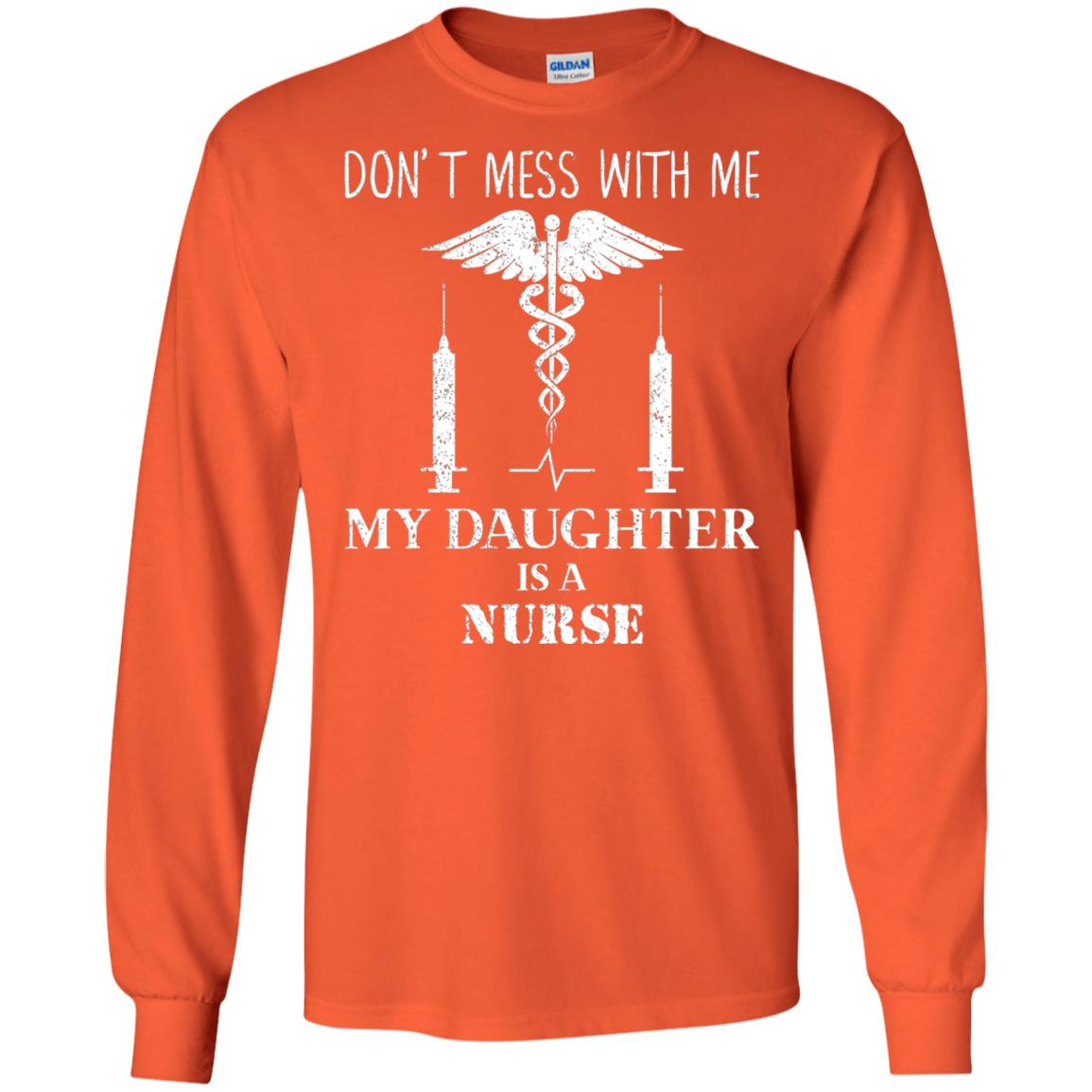 Dont Mess With Me My Daughter Is A Nurse T-shirt Orange