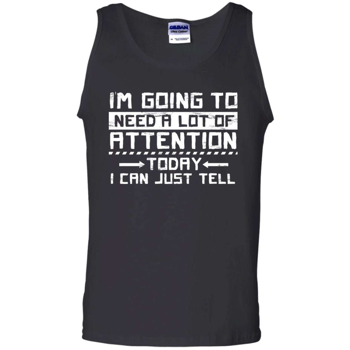 I'm Going To Need A Lot Of Attention Today I Can Just Tell Best Quote Shirt Black