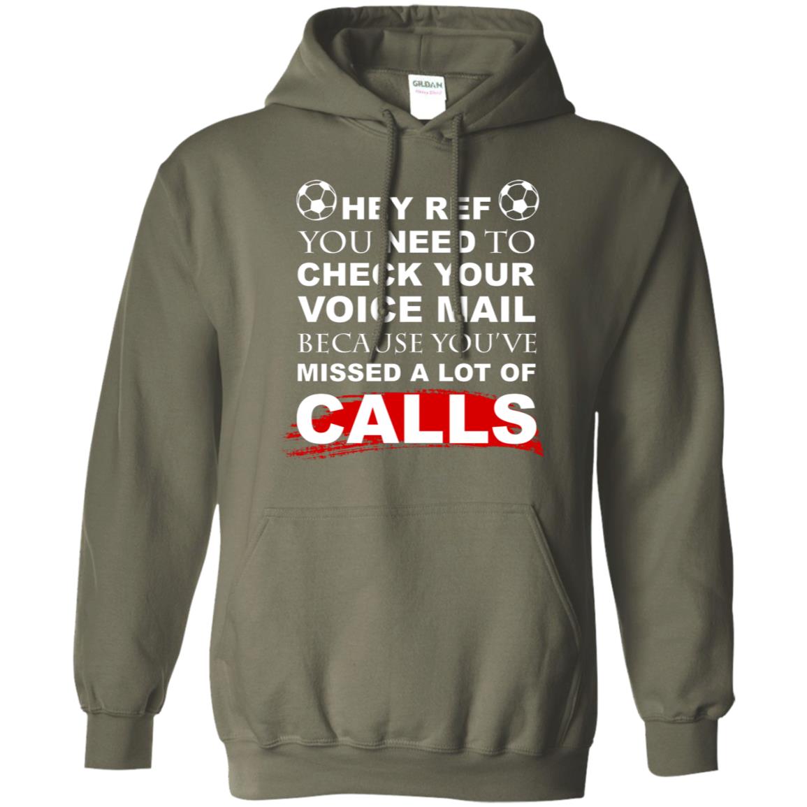 Hey Ref You Need To Check Your Voice Mail Because You've Missed Lot Of Calls Soccer Shirt Military Green