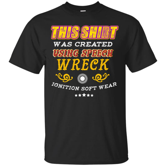 This Shirt Was Created Using Speech Wreck Ignition Software Shirt Black