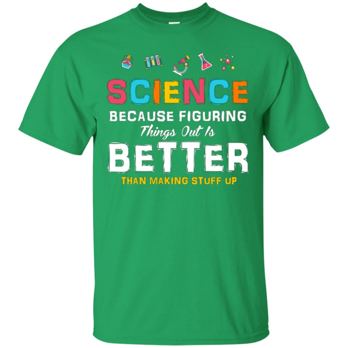 Scientist T-shirt Science Because Figuring Irish Green