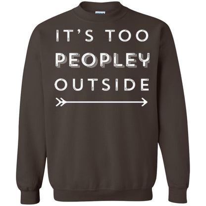 Funny Introvert Agoraphobic T-shirt It_s Too Peopley Outside Dark Chocolate