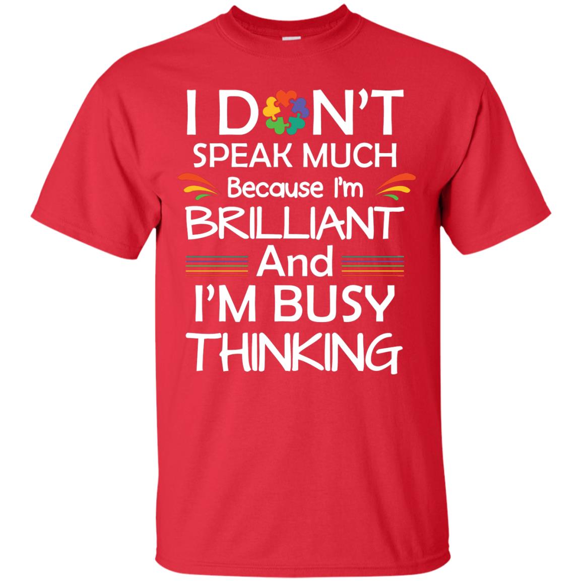 I Don_t Speak Much Because I_m Brilliant And I_m Busy Thinking Autism Awareness T-shirt Red