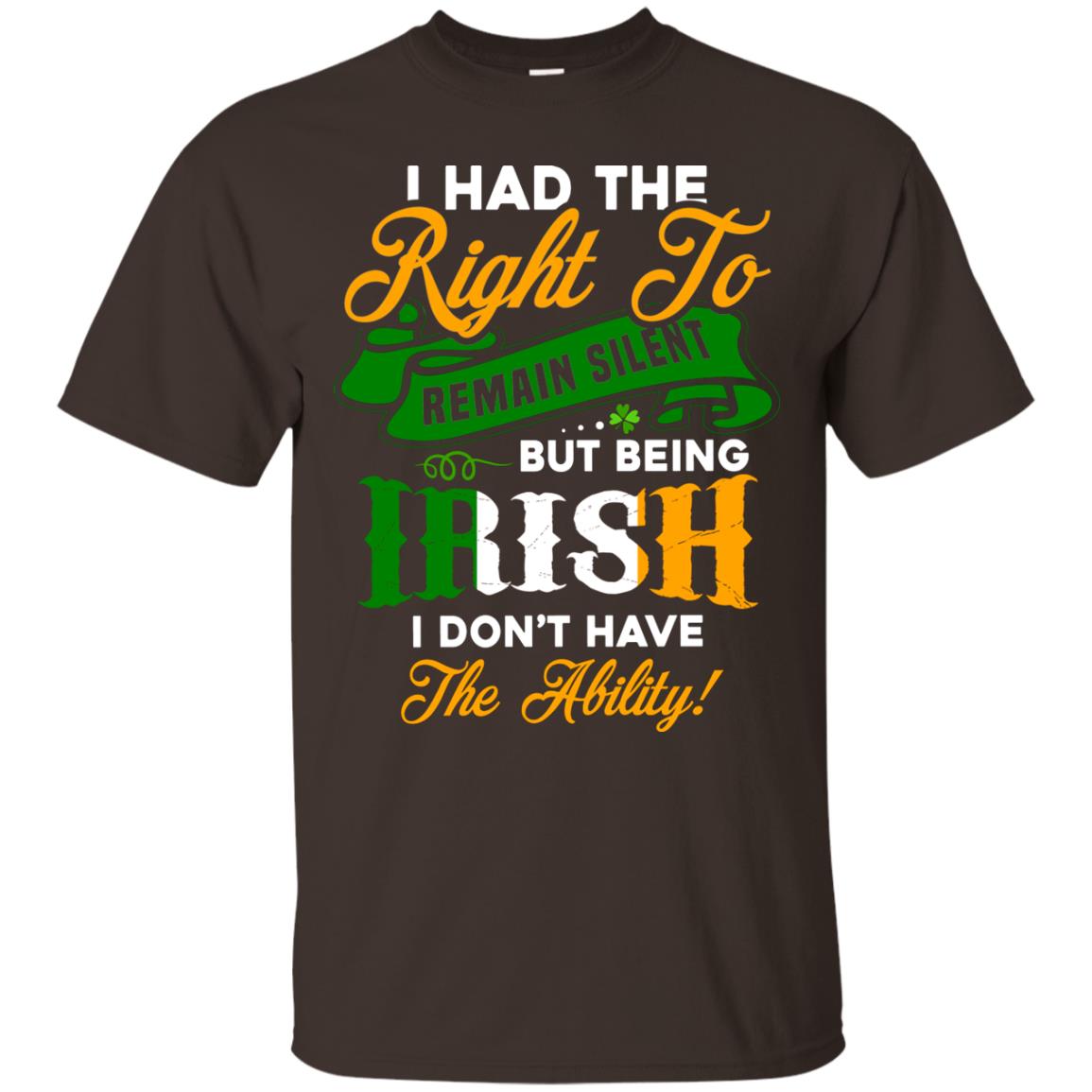 I Had The Right To Remain Silent But Being Irish I Don_t Have The Bility Dark Chocolate