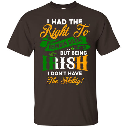 I Had The Right To Remain Silent But Being Irish I Don_t Have The Bility Dark Chocolate