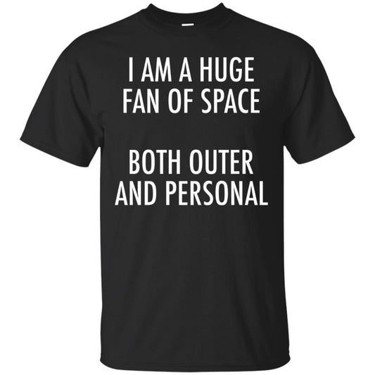 I Am A Huge Fan Of Space Both Outer And Personal T-shirt Black