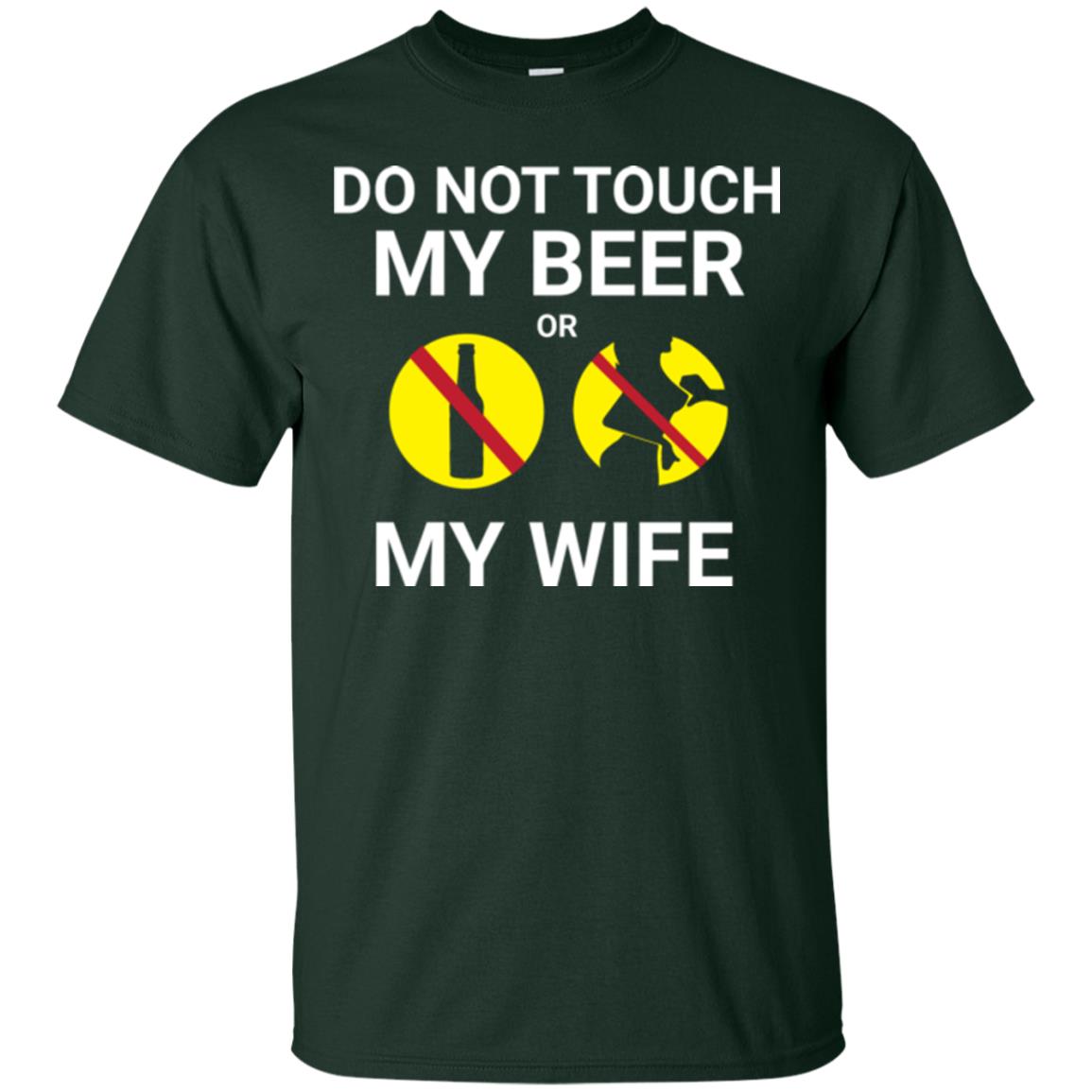 Husband T-shirt Do Not Touch My Beer Or My Wife Forest