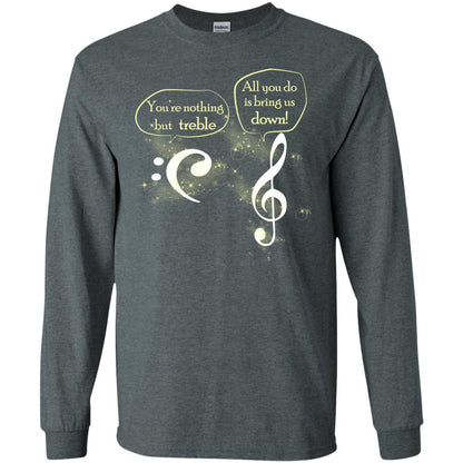Music Lover T-shirt You're Nothing But Treble All You Do Is Bring It Down Dark Heather