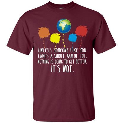 Unless Someone Like You Cares A Whole Awful Lot Shirt Maroon