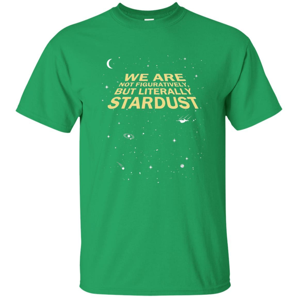 Astronaut T-shirt We Are Not Figuratively But Literally Stardust Irish Green