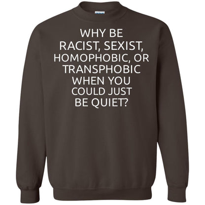 Why Be Racist Sexist Homophobic Or Transphobic T-shirt Dark Chocolate