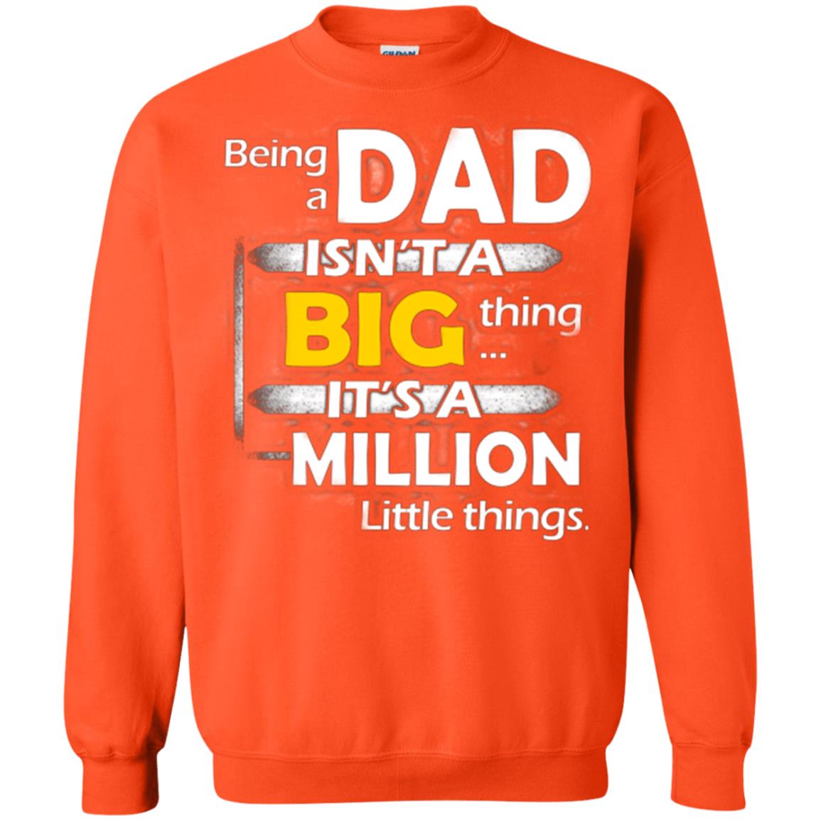Being A Dad Isn_t A Big Thing It_s A Million Little Things Daddy T-shirt Orange