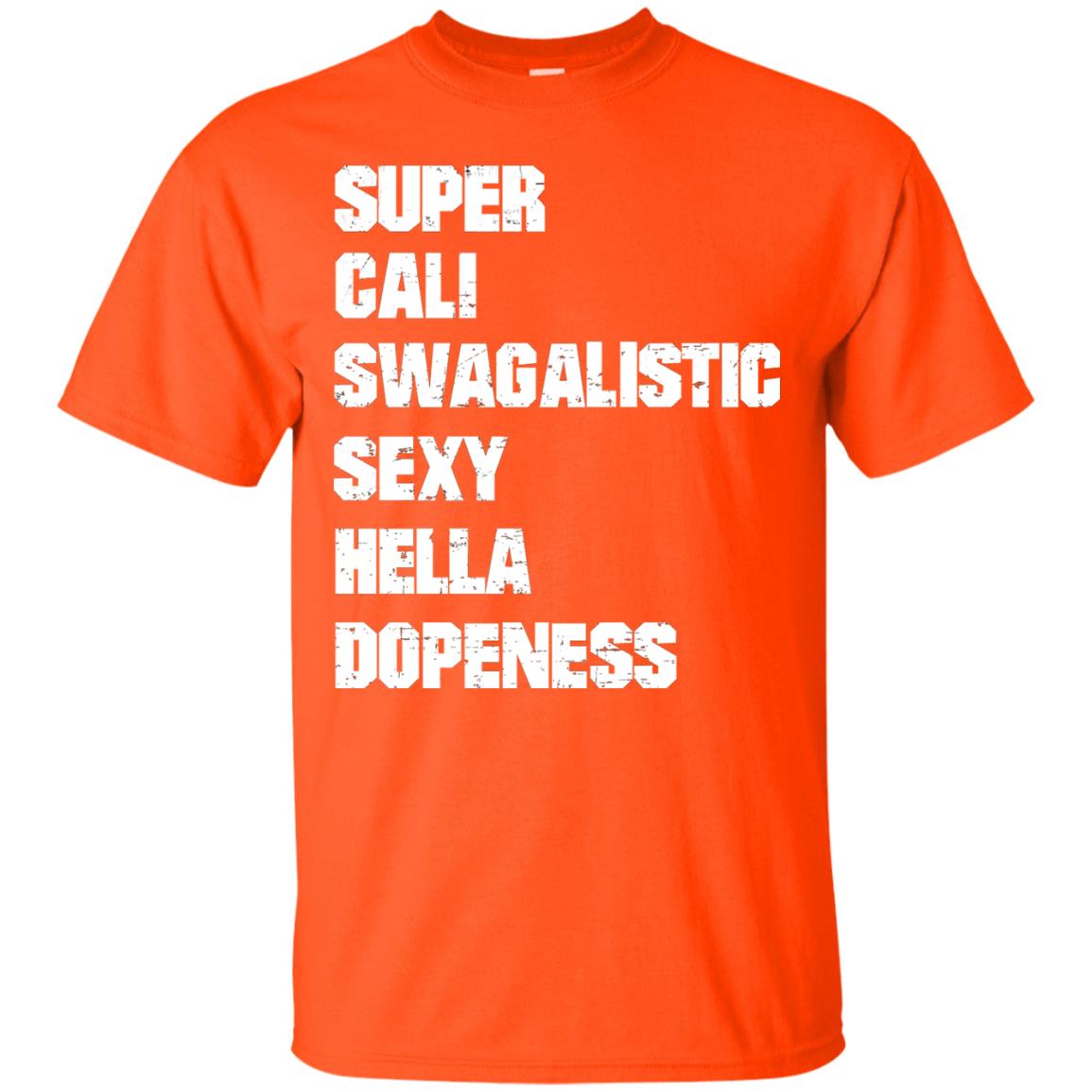 Super Cali Swagalistic Sexy Hella Dopeness Shirt Orange