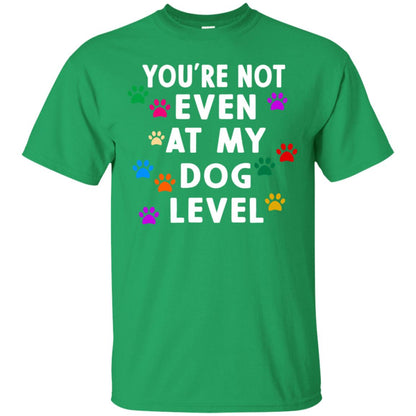 You Are Not Even At My Dog Level Best Quote Shirt Irish Green