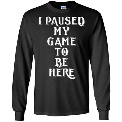 Gamer T-shirt I Paused My Game To Be Here Black