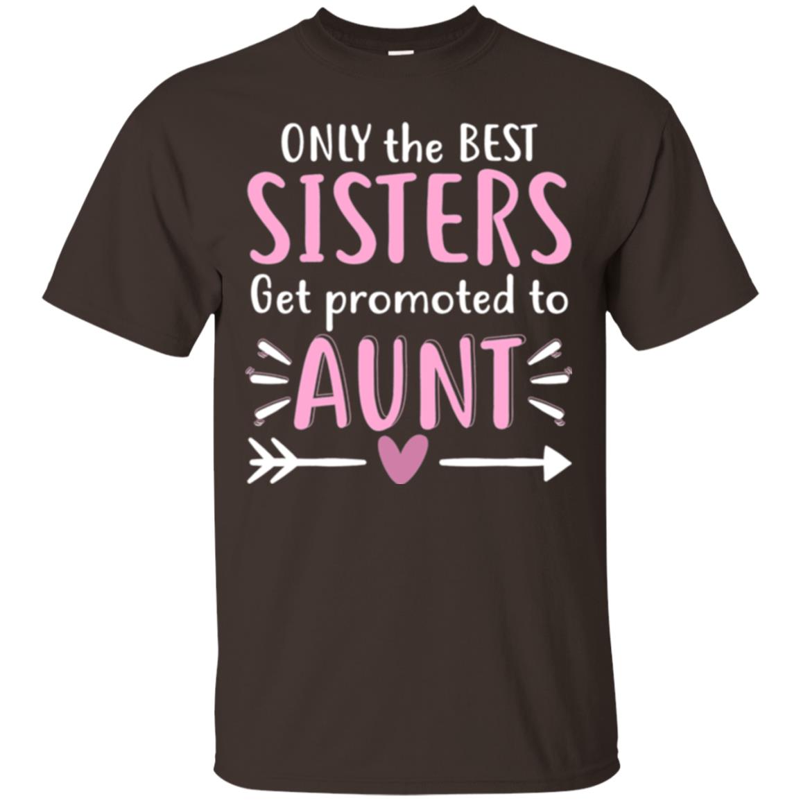Aunt T-shirt Only The Best Sisters Get Promoted To Aunt Dark Chocolate